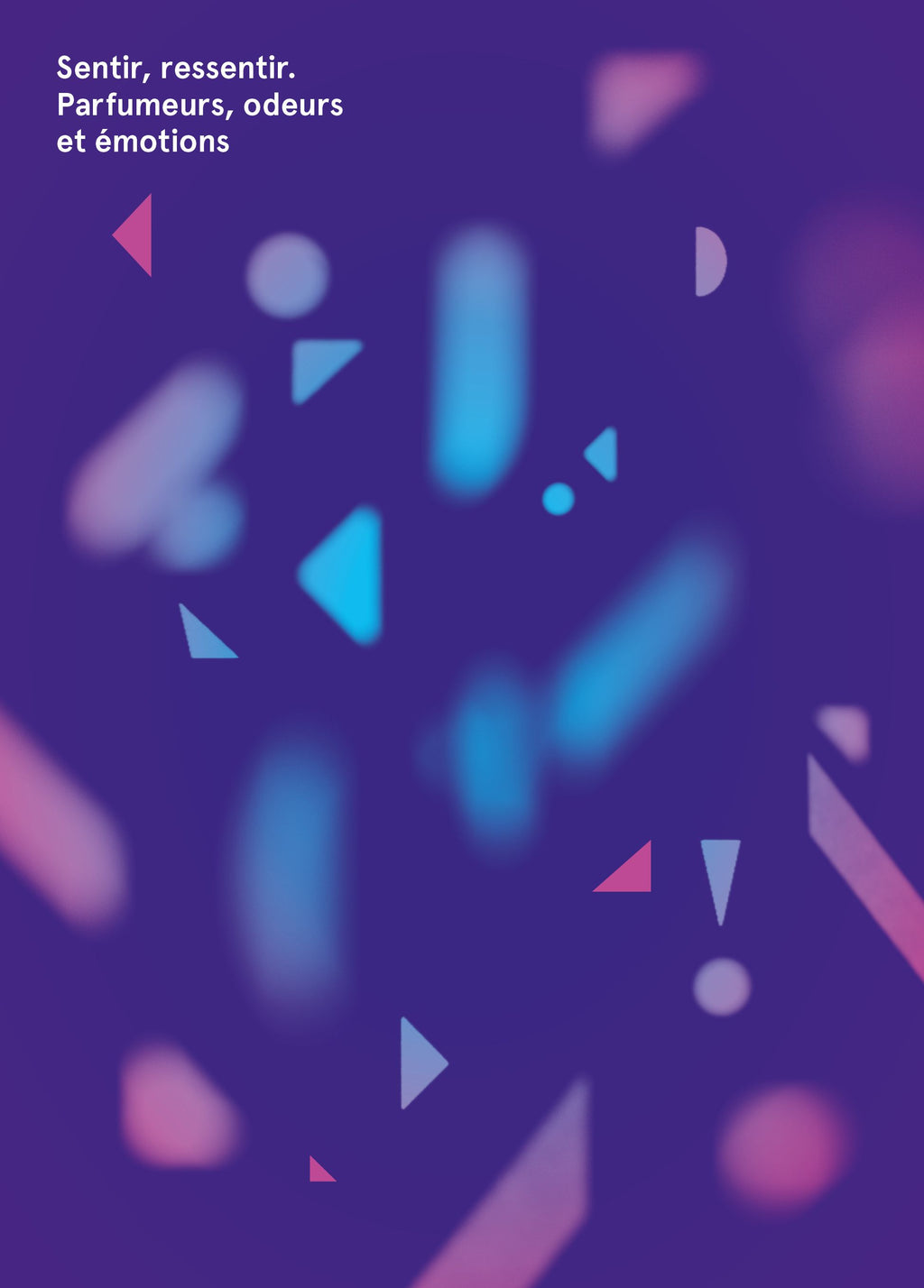 Against an abstract purple background with softly blurred blue and pink shapes, the French text "Sentir, ressentir. Parfumeurs, odeurs et émotions" is prominently displayed in the top left corner. This evocative scene invites visitors into the immersive experience of "Smell, Feel. Perfumers, Odors, and Emotions," a captivating exhibition by Nez that explores the world of perfumes and olfaction.